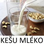Kešu mléko a jeho účinky na zdraví – jak se vyrábí?
